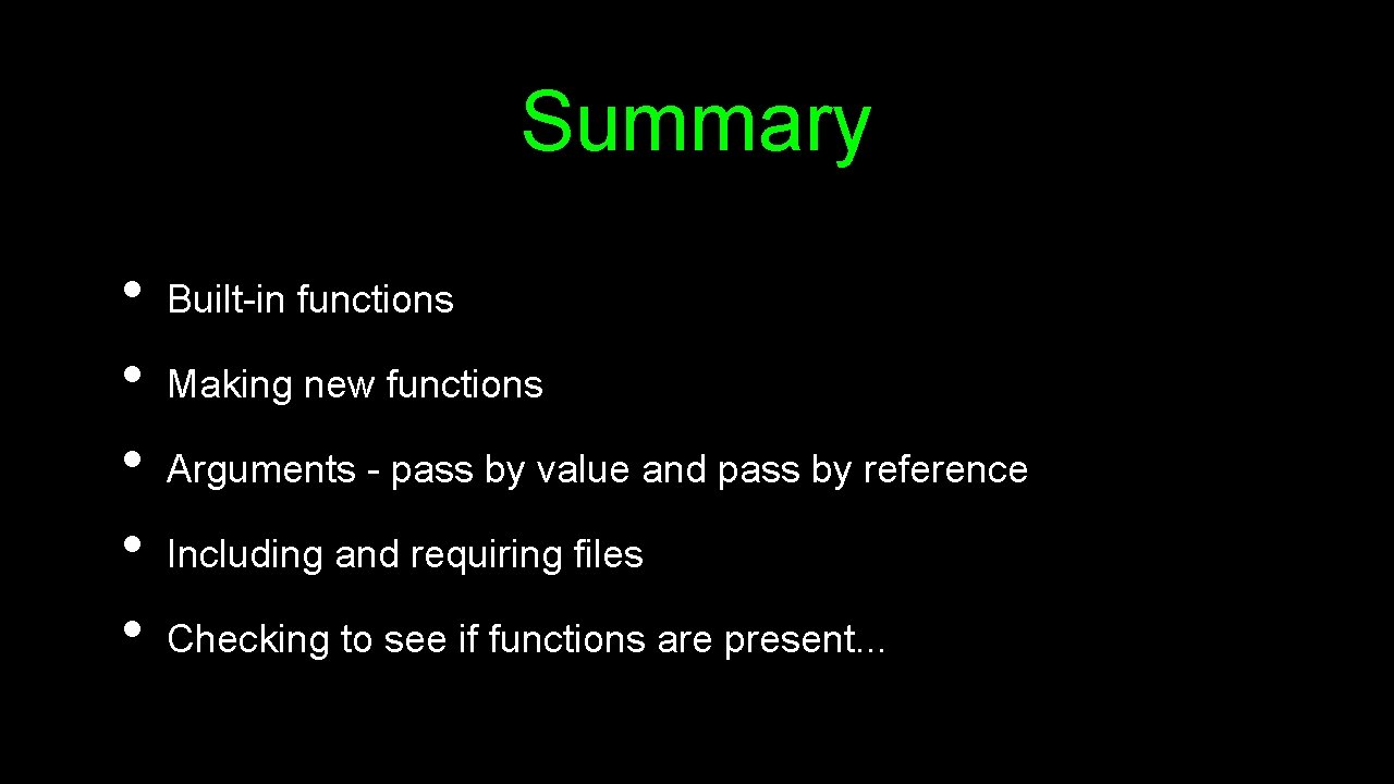 Summary • • • Built-in functions Making new functions Arguments - pass by value