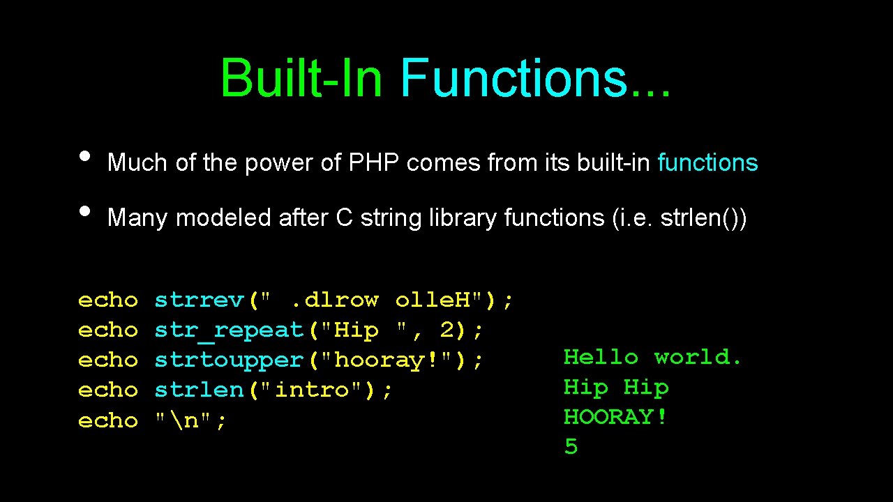 Built-In Functions. . . • • Much of the power of PHP comes from