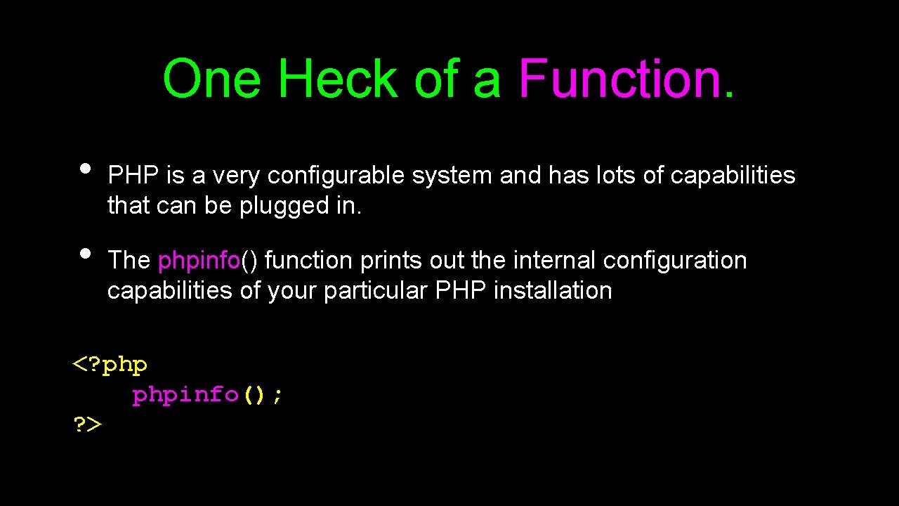 One Heck of a Function. • • PHP is a very configurable system and
