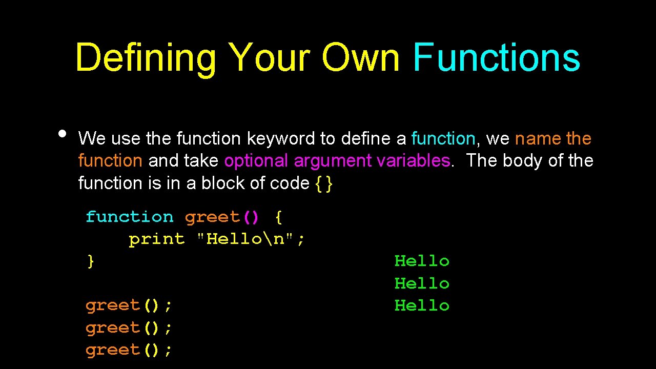 Defining Your Own Functions • We use the function keyword to define a function,