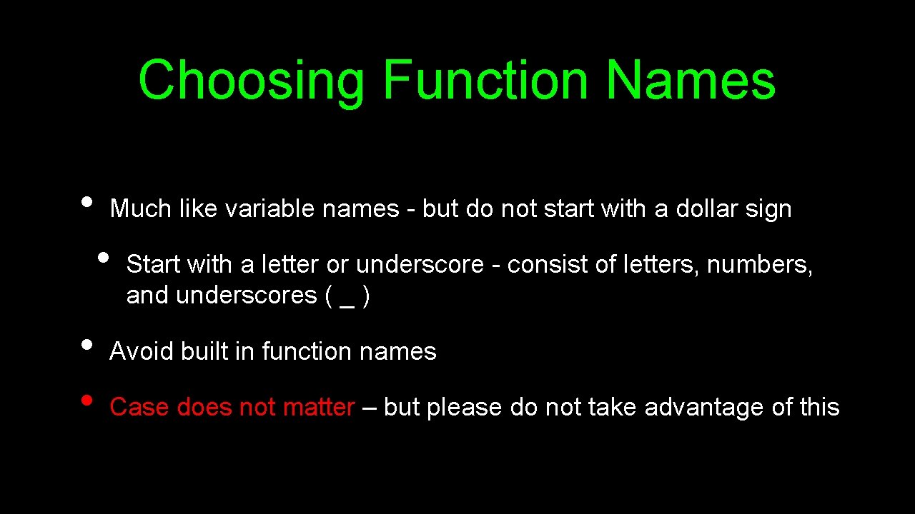 Choosing Function Names • Much like variable names - but do not start with