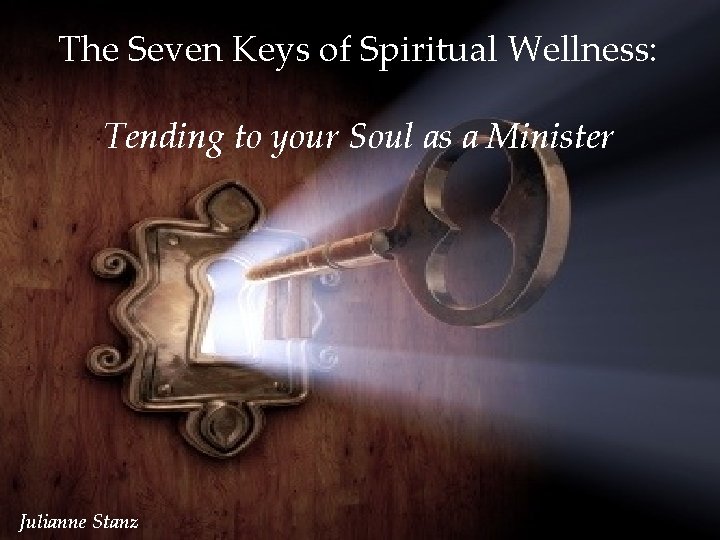 The Seven Keys of Spiritual Wellness: Tending to your Soul as a Minister Julianne