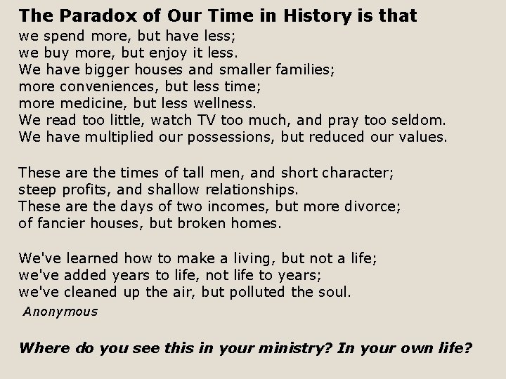 The Paradox of Our Time in History is that we spend more, but have