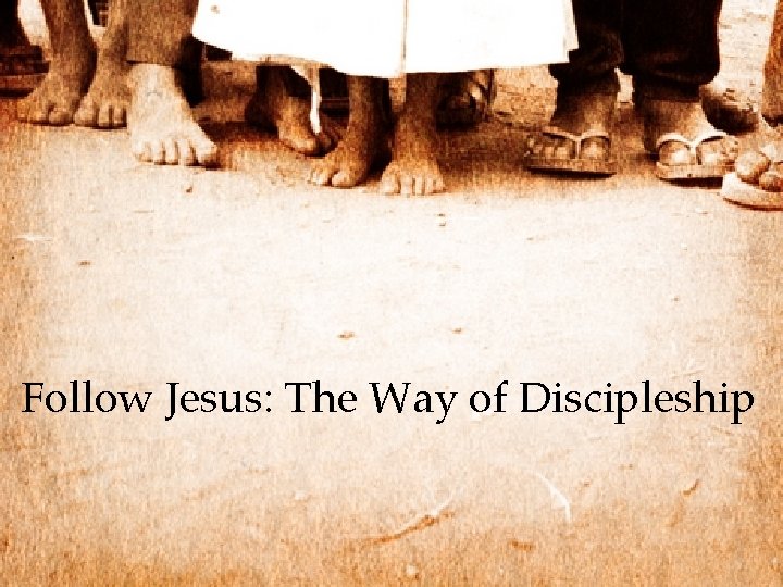 Follow Jesus: The Way of Discipleship 