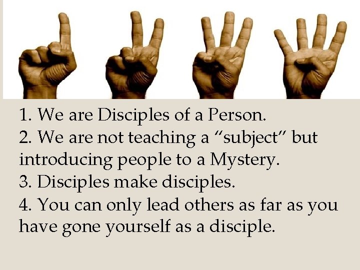 1. We are Disciples of a Person. 2. We are not teaching a “subject”