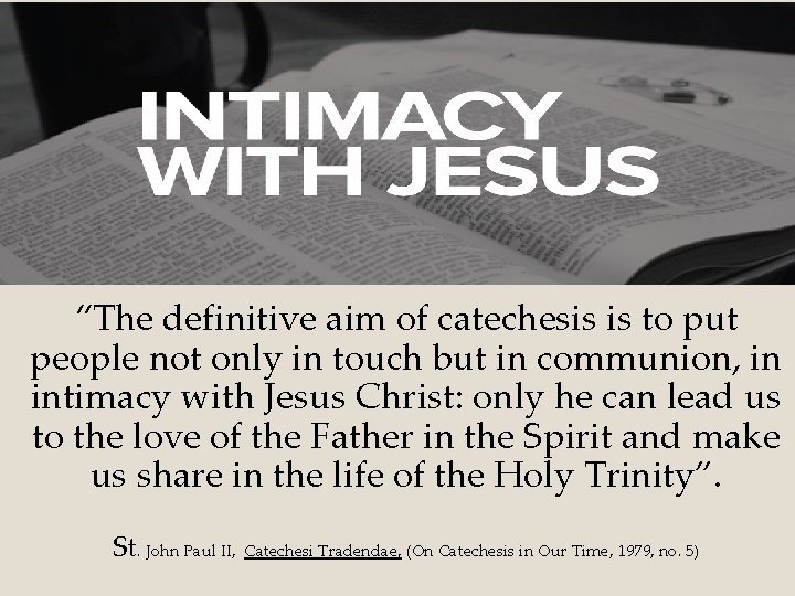 “The definitive aim of catechesis is to put people not only in touch but