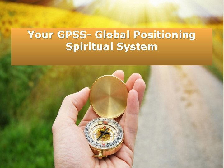 Your GPSS- Global Positioning Spiritual System 