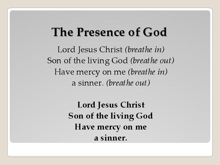 The Presence of God Lord Jesus Christ (breathe in) Son of the living God