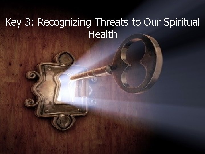 Key 3: Recognizing Threats to Our Spiritual Health Julianne Stanz 