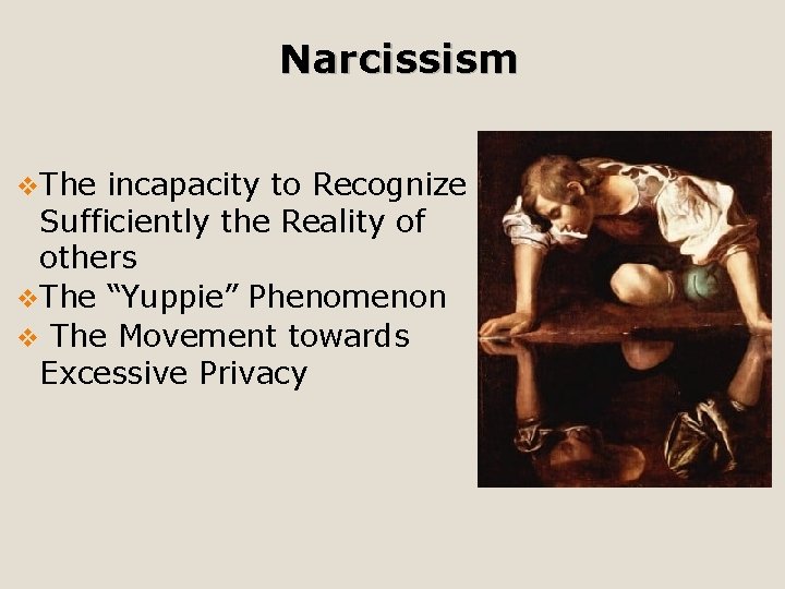 Narcissism v. The incapacity to Recognize Sufficiently the Reality of others v. The “Yuppie”