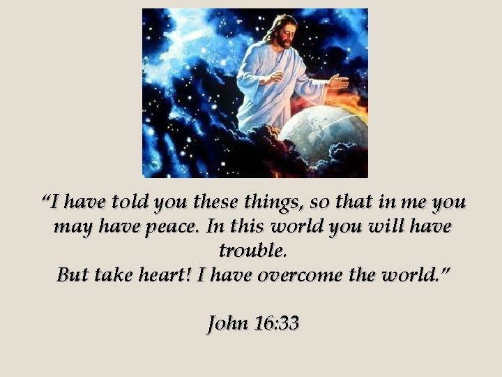 “I have told you these things, so that in me you may have peace.