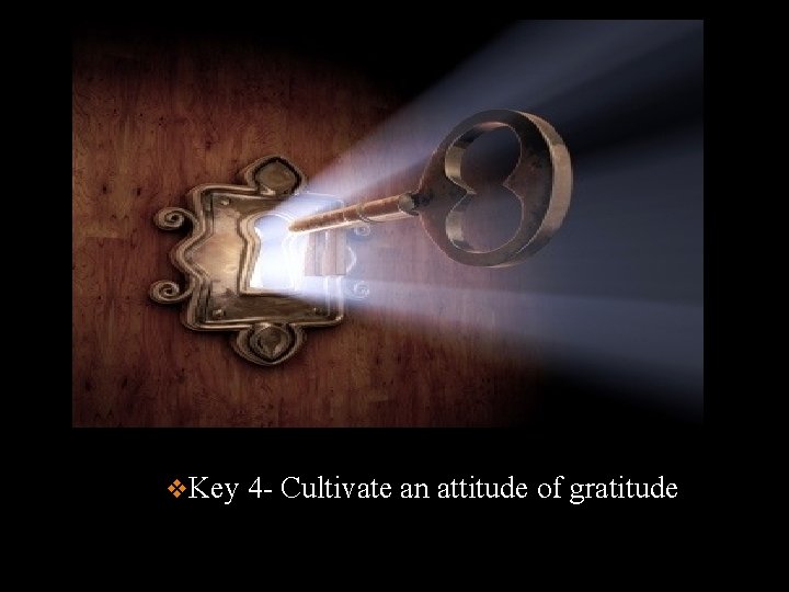 v. Key 4 - Cultivate an attitude of gratitude 