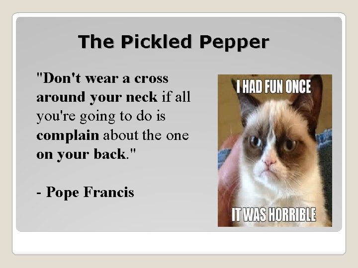 The Pickled Pepper "Don't wear a cross around your neck if all you're going