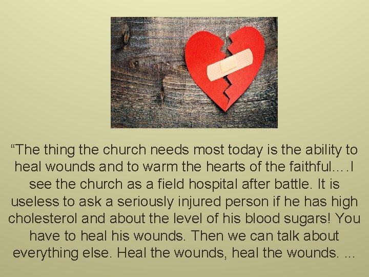 “The thing the church needs most today is the ability to heal wounds and