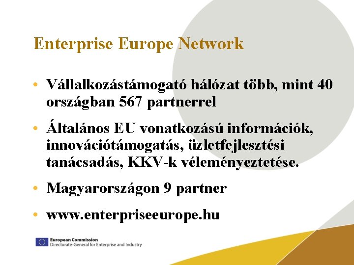 Enterprise Europe Network • Vállalkozástámogató hálózat több, mint 40 országban 567 partnerrel • Általános