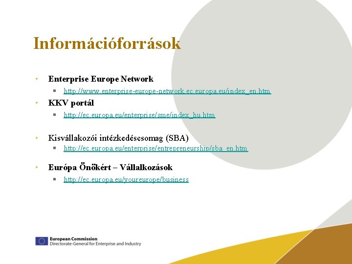 Információforrások • Enterprise Europe Network § http: //www. enterprise-europe-network. ec. europa. eu/index_en. htm •