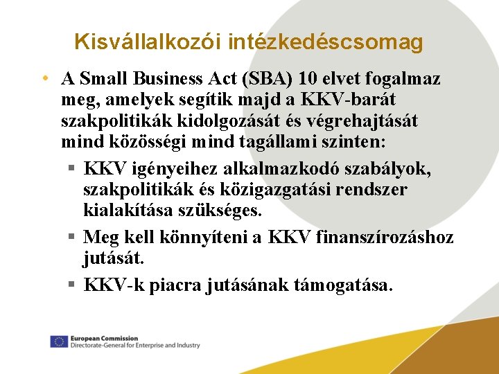 Kisvállalkozói intézkedéscsomag • A Small Business Act (SBA) 10 elvet fogalmaz meg, amelyek segítik