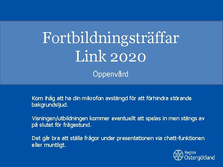 Fortbildningsträffar Link 2020 Öppenvård Kom ihåg att ha din mikrofon avstängd för att förhindra