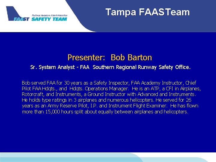 Tampa FAASTeam Presenter: Bob Barton Sr. System Analyst - FAA Southern Regional Runway Safety