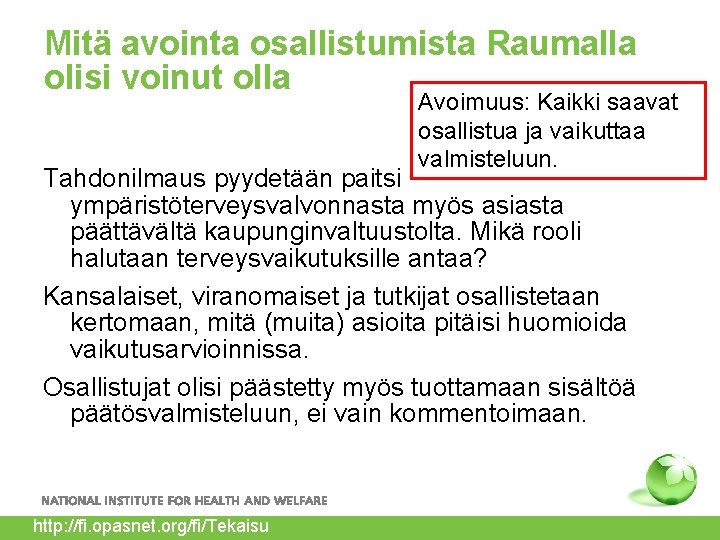 Mitä avointa osallistumista Raumalla olisi voinut olla Avoimuus: Kaikki saavat osallistua ja vaikuttaa valmisteluun.