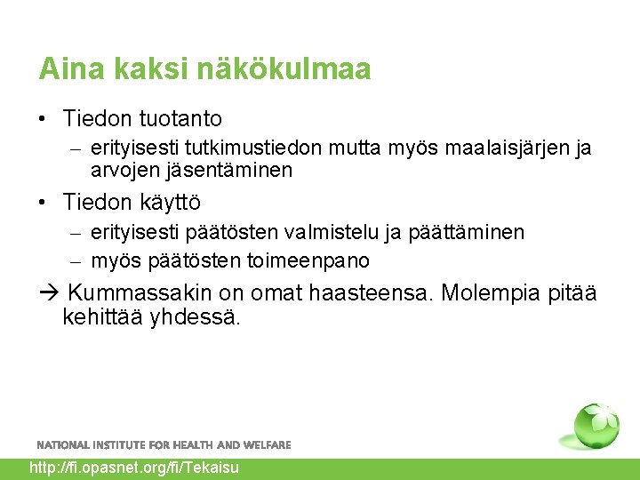 Aina kaksi näkökulmaa • Tiedon tuotanto – erityisesti tutkimustiedon mutta myös maalaisjärjen ja arvojen