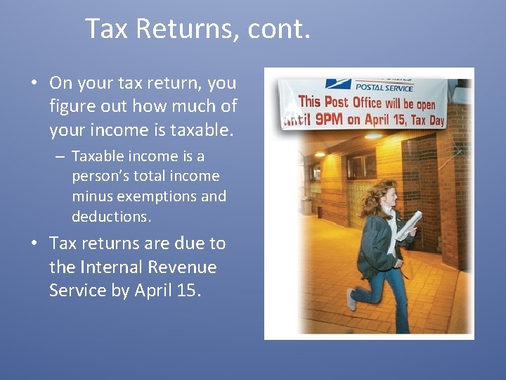 Tax Returns, cont. • On your tax return, you figure out how much of