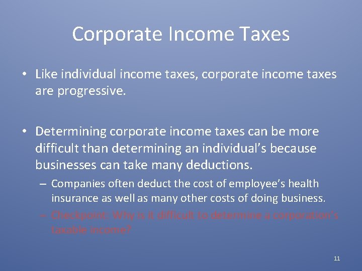 Corporate Income Taxes • Like individual income taxes, corporate income taxes are progressive. •