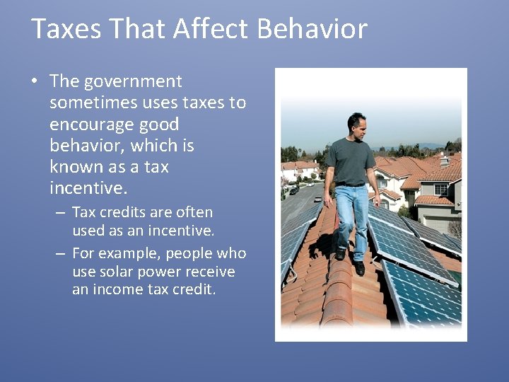 Taxes That Affect Behavior • The government sometimes uses taxes to encourage good behavior,