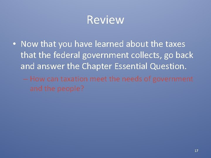 Review • Now that you have learned about the taxes that the federal government