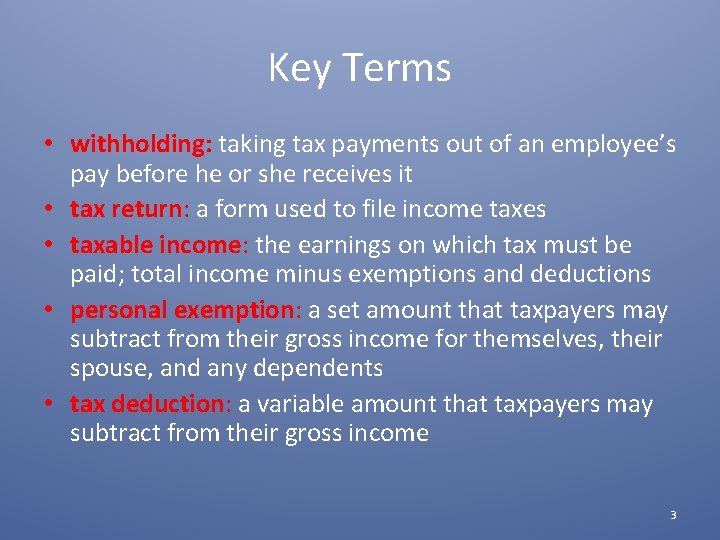 Key Terms • withholding: taking tax payments out of an employee’s pay before he