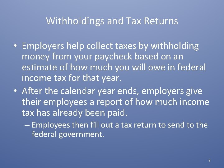 Withholdings and Tax Returns • Employers help collect taxes by withholding money from your