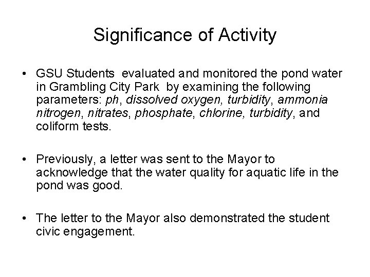 Significance of Activity • GSU Students evaluated and monitored the pond water in Grambling Significance of Activity • GSU Students evaluated and monitored the pond water in Grambling