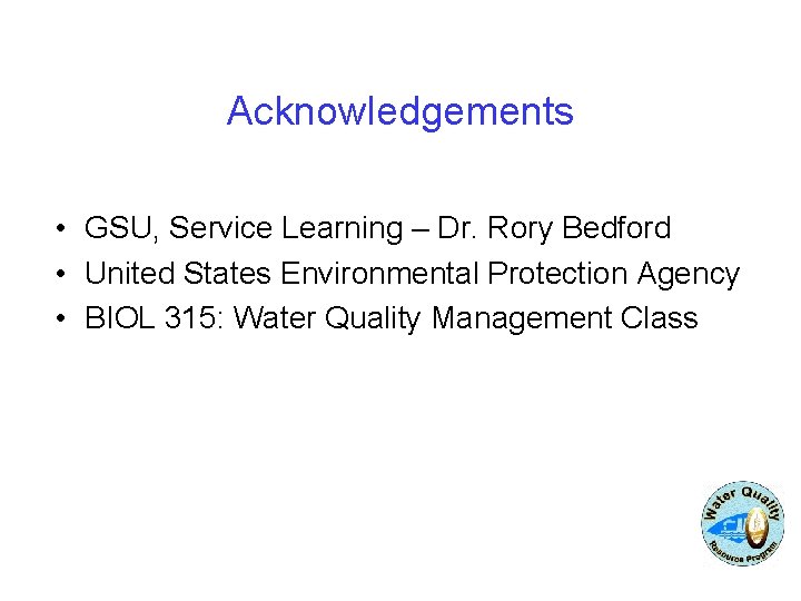 Acknowledgements • GSU, Service Learning – Dr. Rory Bedford • United States Environmental Protection Acknowledgements • GSU, Service Learning – Dr. Rory Bedford • United States Environmental Protection