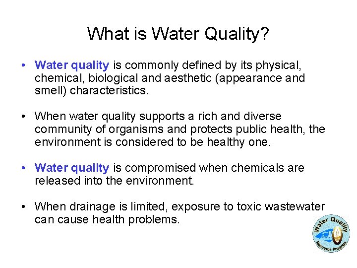 What is Water Quality? • Water quality is commonly defined by its physical, chemical, What is Water Quality? • Water quality is commonly defined by its physical, chemical,