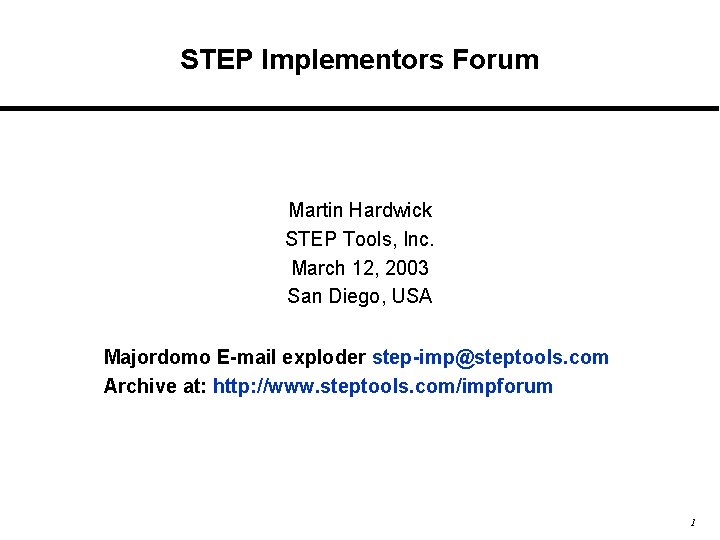 STEP Implementors Forum Martin Hardwick STEP Tools, Inc. March 12, 2003 San Diego, USA