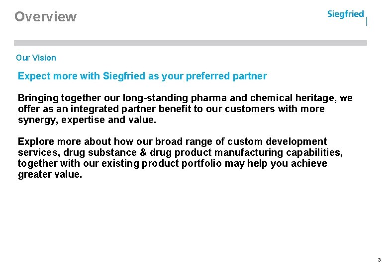 Overview Our Vision Expect more with Siegfried as your preferred partner Bringing together our