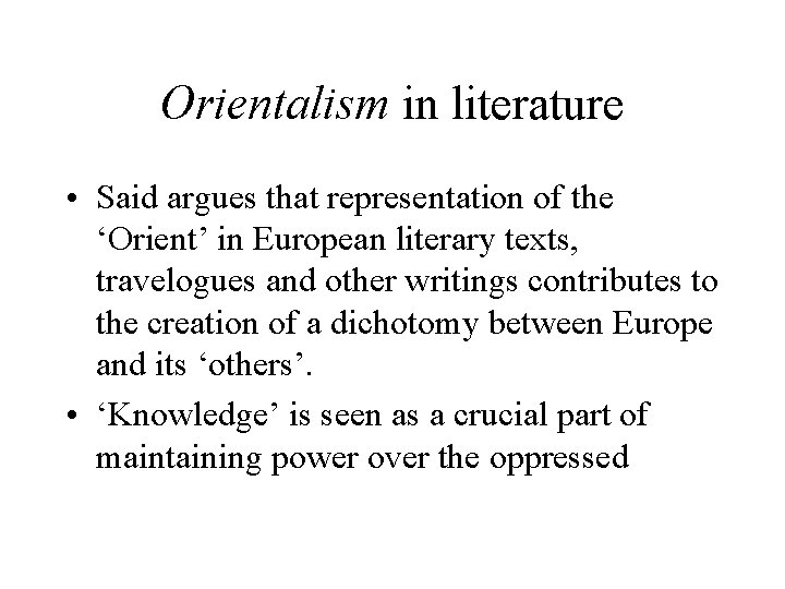 Orientalism in literature • Said argues that representation of the ‘Orient’ in European literary