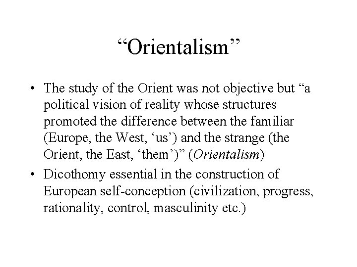 “Orientalism” • The study of the Orient was not objective but “a political vision