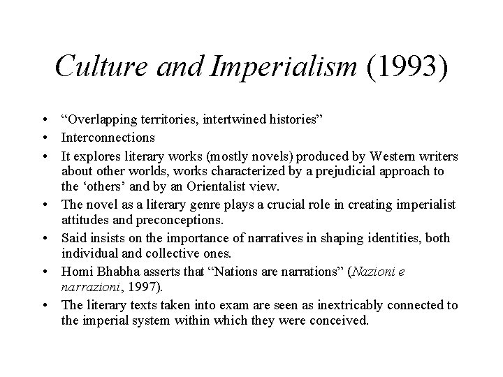 Culture and Imperialism (1993) • “Overlapping territories, intertwined histories” • Interconnections • It explores