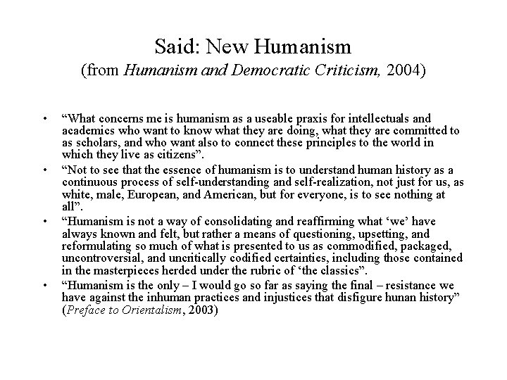 Said: New Humanism (from Humanism and Democratic Criticism, 2004) • • “What concerns me
