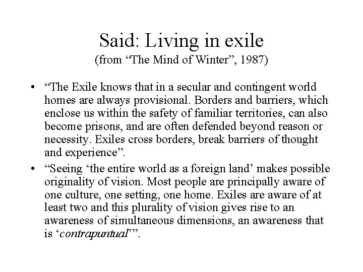 Said: Living in exile (from “The Mind of Winter”, 1987) • “The Exile knows