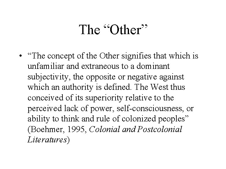 The “Other” • “The concept of the Other signifies that which is unfamiliar and