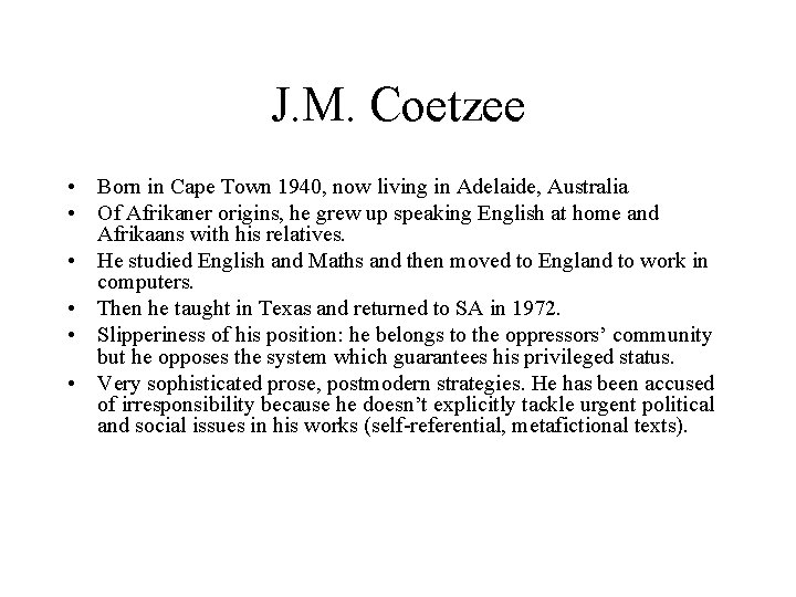 J. M. Coetzee • Born in Cape Town 1940, now living in Adelaide, Australia