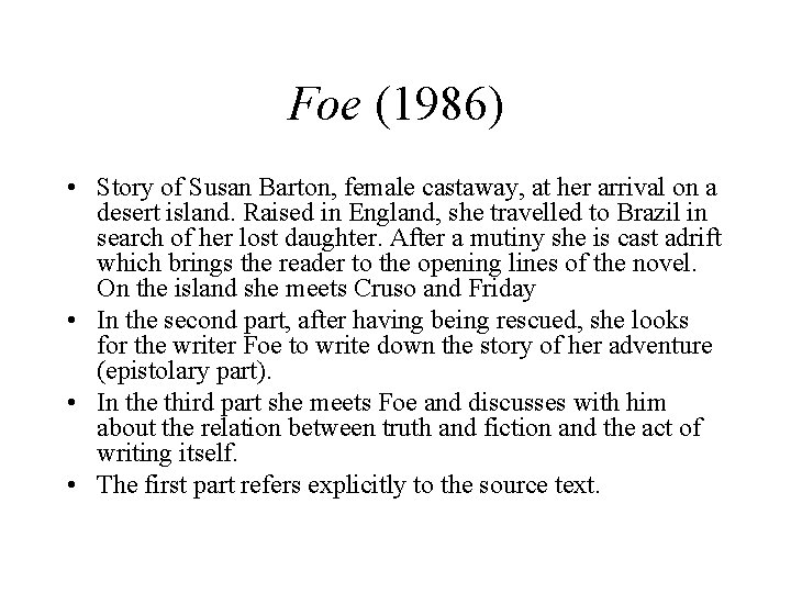 Foe (1986) • Story of Susan Barton, female castaway, at her arrival on a