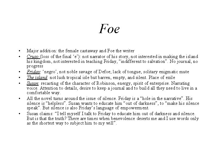 Foe • • Major addition: the female castaway and Foe the writer Cruso (loss