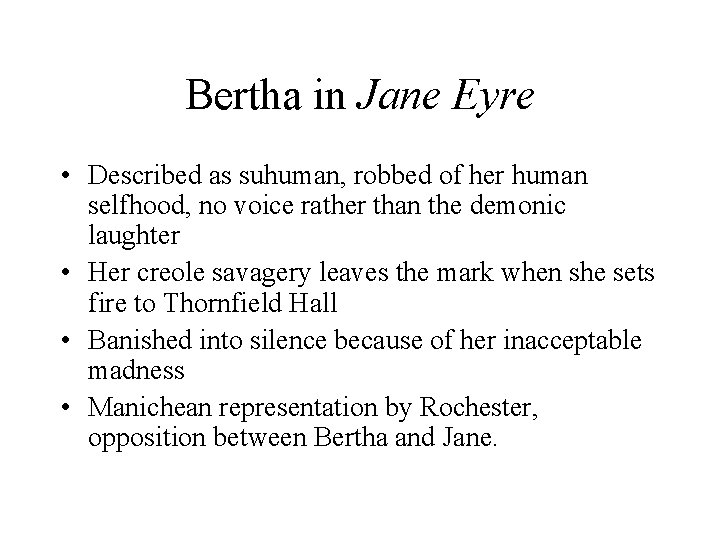 Bertha in Jane Eyre • Described as suhuman, robbed of her human selfhood, no