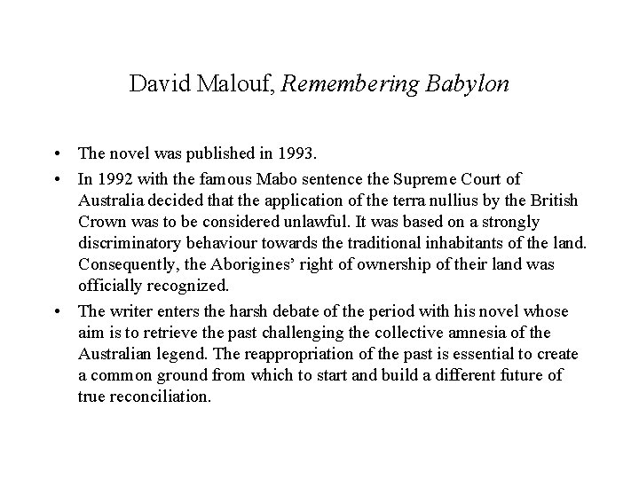 David Malouf, Remembering Babylon • The novel was published in 1993. • In 1992