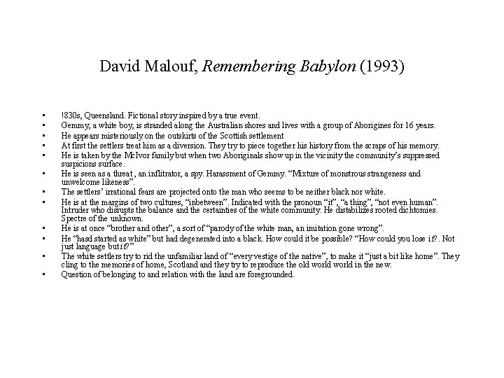 David Malouf, Remembering Babylon (1993) • • • !830 s, Queensland. Fictional story inspired