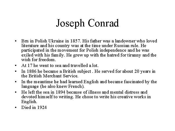 Joseph Conrad • Brn in Polish Ukraine in 1857. His father was a landowner
