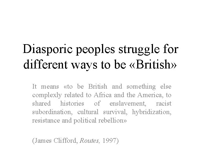 Diasporic peoples struggle for different ways to be «British» It means «to be British